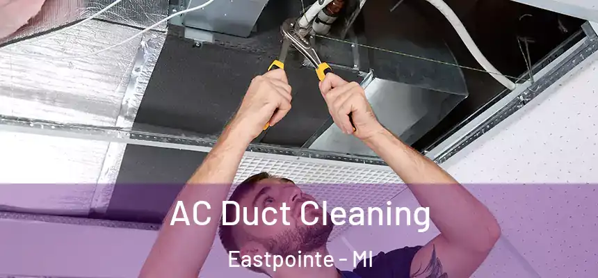 AC Duct Cleaning Eastpointe - MI
