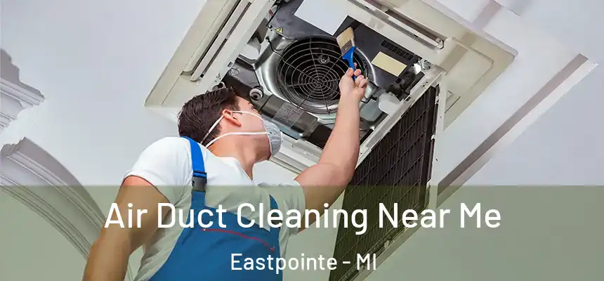Air Duct Cleaning Near Me Eastpointe - MI
