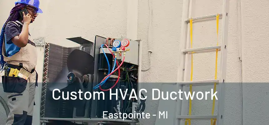 Custom HVAC Ductwork Eastpointe - MI