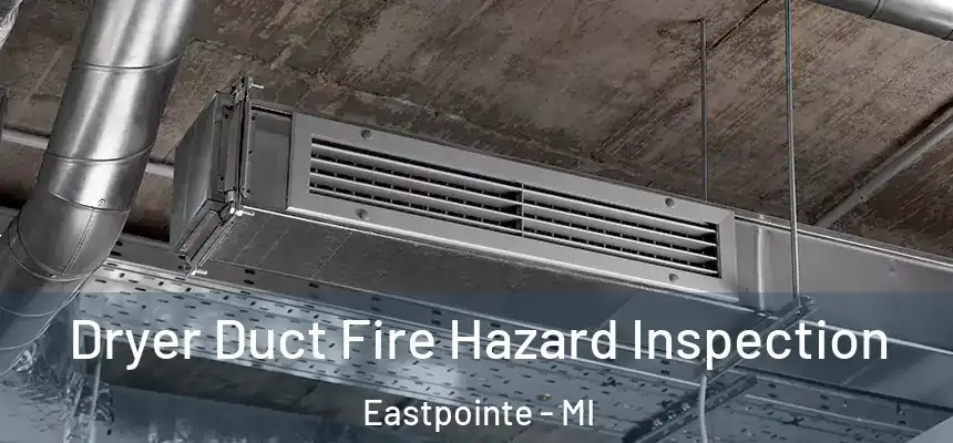  Dryer Duct Fire Hazard Inspection Eastpointe - MI