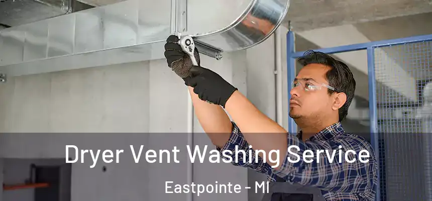  Dryer Vent Washing Service Eastpointe - MI