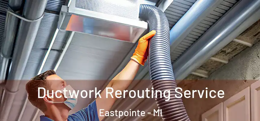 Ductwork Rerouting Service Eastpointe - MI