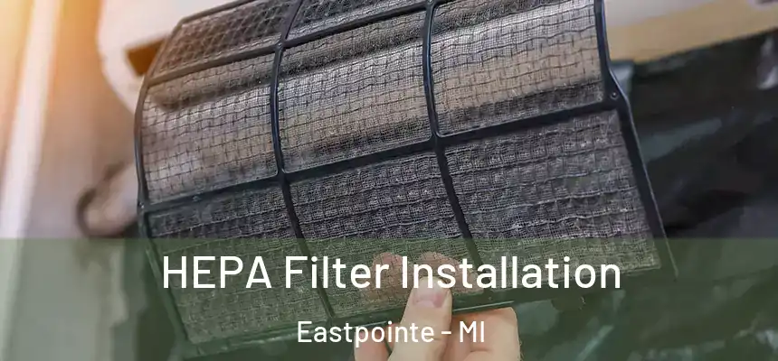 HEPA Filter Installation Eastpointe - MI