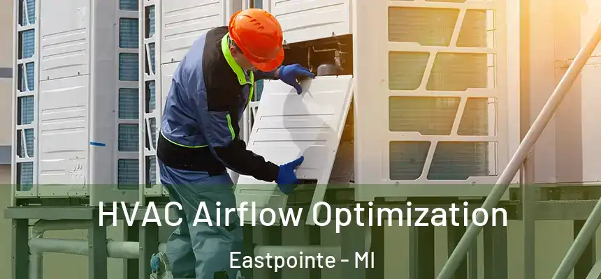  HVAC Airflow Optimization Eastpointe - MI