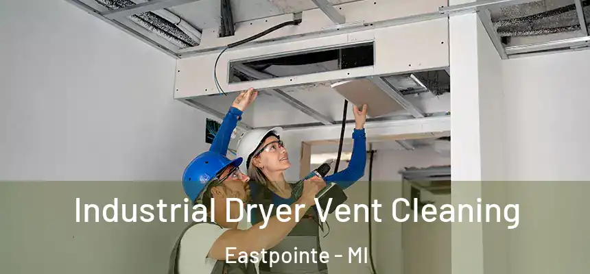Industrial Dryer Vent Cleaning Eastpointe - MI