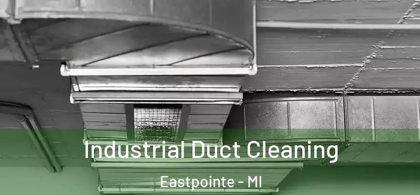 Industrial Duct Cleaning Eastpointe - MI