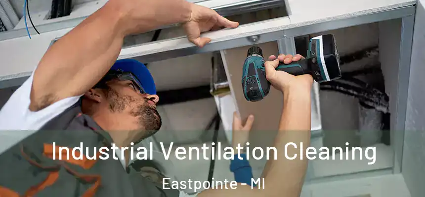  Industrial Ventilation Cleaning Eastpointe - MI