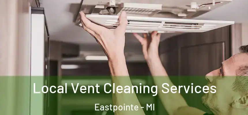 Local Vent Cleaning Services Eastpointe - MI