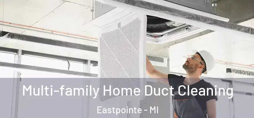 Multi-family Home Duct Cleaning Eastpointe - MI