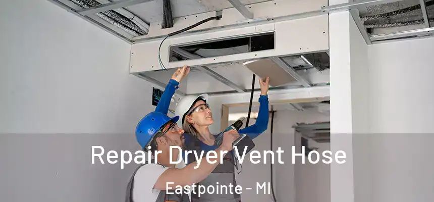  Repair Dryer Vent Hose Eastpointe - MI