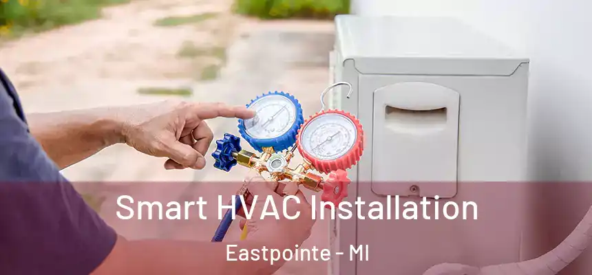 Smart HVAC Installation Eastpointe - MI