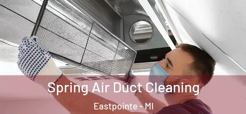  Spring Air Duct Cleaning Eastpointe - MI